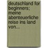 Deutschland For Beginners; Meine Abenteuerliche Reise Ins Land Von...