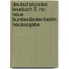 Deutschstunden Lesebuch 5. Rsr. Neue Bundesländer/berlin. Neuausgabe door Onbekend