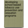 Developing School-Based Tobacco Use Prevention and Cessation Programs by Steve Sussman