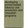 Developing School-Based Tobacco Use Prevention and Cessation Programs door Steve Sussman