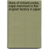 Diary Of Richard Cocks, Cape-Merchant In The English Factory In Japan by Sir Richard Cocks