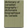 Dictionary of Canadian Biography / Dictionaire Biographique Du Canada door Onbekend