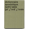 Dictionnaire Apostolique. [With] Table Gã¯¿½Nã¯¿½Rale by Hyacinthe De Montargon