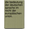 Die Bedeutung der deutschen Sprache im Recht der Europäischen Union. door Markus A. Kürten