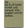 Die Bã¯Â¿Â½Cher Richter Und Samuel, Ihre Quellen Und Ihr Aufbau by D. Karl Budde