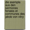 Die Exempla Aus Den Sermones Feriales Et Communes Des Jakob Von Vitry door Joseph Greven