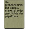 Die Grabdenkmaler Der Papste. Marksteine Der Geschichte Des Papsttums by Gregorovius Ferdinand