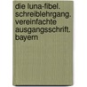 Die Luna-Fibel. Schreiblehrgang. Vereinfachte Ausgangsschrift. Bayern door Onbekend