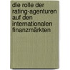 Die Rolle der Rating-Agenturen auf den internationalen Finanzmärkten door Eva Stöckl