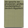 Die Sprache der Pharaonen. Großes Handwörterbuch Deutsch-Ägyptisch door Rainer Hannig