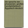 Die Sprache der Pharaonen. Großes Handwörterbuch Ägyptisch-Deutsch door Rainer Hannig