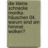 Die kleine Schnecke Monika Häuschen 04. Warum sind am Himmel Wolken? door Kati Naumann