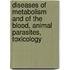 Diseases Of Metabolism And Of The Blood, Animal Parasites, Toxicology
