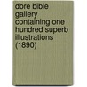 Dore Bible Gallery Containing One Hundred Superb Illustrations (1890) door Onbekend