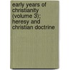 Early Years Of Christianity (Volume 3); Heresy And Christian Doctrine by Edmond De Pressensee