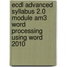 Ecdl Advanced Syllabus 2.0 Module Am3 Word Processing Using Word 2010 by Cia Training Ltd