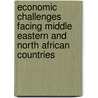 Economic Challenges Facing Middle Eastern And North African Countries by Unknown
