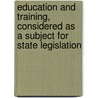 Education And Training, Considered As A Subject For State Legislation door Thomas Hawksley