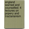 England Warned And Counselled; 4 Lectures On Popery And Tractarianism door Robert William Dibdin