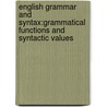 English Grammar And Syntax:Grammatical Functions And Syntactic Values door Tim Avants