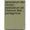 Epistularum Libri Novem ; Epistularum Ad Traianum Liber ; Panegyricus door Onbekend