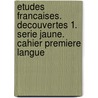 Etudes Francaises. Decouvertes 1. Serie jaune. Cahier premiere langue door Onbekend