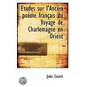 Etudes Sur L'Ancien Poeme Francais Du Voyage De Charlemagne En Orient by Jules Coulet