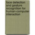 Face Detection And Gesture Recognition For Human-Computer Interaction