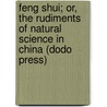 Feng Shui; Or, The Rudiments Of Natural Science In China (Dodo Press) by Ernest J. Eitel