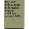 Fifty-Sixth Annual Report Of Hawaiian Mission Children's Society 1908 door Hawaiian Mission Children'S. Society