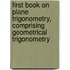 First Book On Plane Trigonometry, Comprising Geometrical Trigonometry