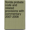 Florida Probate Code and Related Provisions With Commentary 2007-2008 door D. Kelly Weisberg