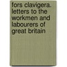 Fors Clavigera. Letters To The Workmen And Labourers Of Great Britain door Lld John Ruskin