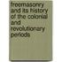 Freemasonry And Its History Of The Colonial And Revolutionary Periods