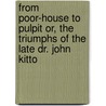From Poor-House to Pulpit Or, the Triumphs of the Late Dr. John Kitto door William Makepeace Thayer