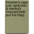 Frommer's Cape Cod, Nantucket & Martha's Vineyard [With Pull-Out Map]