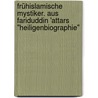 Frühislamische Mystiker. Aus Fariduddin 'Attars "Heiligenbiographie" door Fariduddin Attar