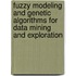 Fuzzy Modeling And Genetic Algorithms For Data Mining And Exploration