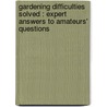 Gardening Difficulties Solved : Expert Answers To Amateurs' Questions door Harry Higgott Thomas