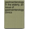 Gastroenterology in the Elderly, an Issue of Gastroenterology Clinics door Nicholas J. Talley