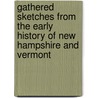 Gathered Sketches From The Early History Of New Hampshire And Vermont by Francis Chase