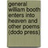 General William Booth Enters Into Heaven And Other Poems (Dodo Press)