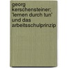 Georg Kerschensteiner: 'Lernen durch Tun' und das Arbeitsschulprinzip door Guido Diederich