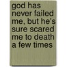 God Has Never Failed Me, But He's Sure Scared Me To Death A Few Times door Stan Toler