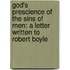 God's Prescience Of The Sins Of Men: A Letter Written To Robert Boyle