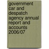 Government Car And Despatch Agency Annual Report And Accounts 2006/07 by Roy Burke