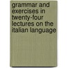 Grammar And Exercises In Twenty-Four Lectures On The Italian Language door Antonio Montucci Sanese