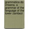 Grammatica Do Chisena. A Grammar Of The Language Of The Lower Zambezi by J. Torrend