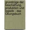 Grundzüge der Beschaffung, Produktion und Logistik - Das Übungsbuch door Oskar Grun