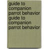 Guide to Companion Parrot Behavior Guide to Companion Parrot Behavior door Mattie Sue Athan